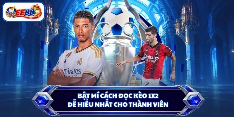 Bật mí cách đọc kèo 1x2 dễ hiểu nhất cho thành viên