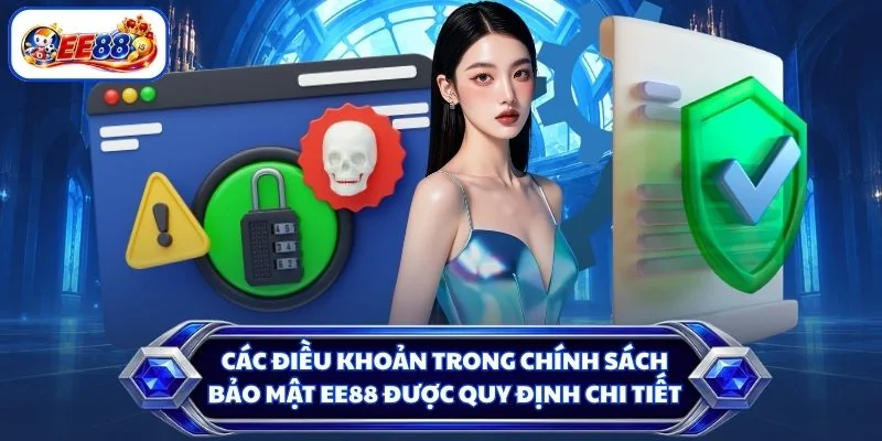 Các điều khoản trong chính sách bảo mật EE88 được quy định chi tiết
