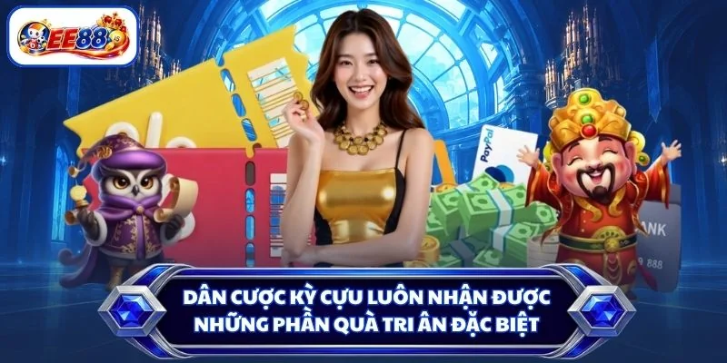 Dân cược kỳ cựu luôn nhận được những phần quà tri ân đặc biệt