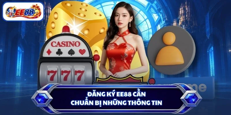 Đăng ký EE88 cần chuẩn bị những thông tin