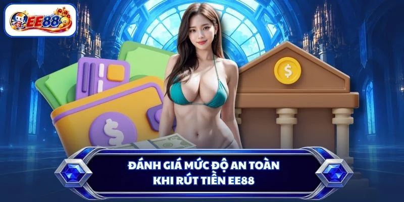 Đánh giá mức độ an toàn khi rút tiền EE88