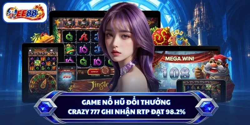 Game nổ hũ đổi thưởng Crazy 777 ghi nhận RTP đạt 98.2%