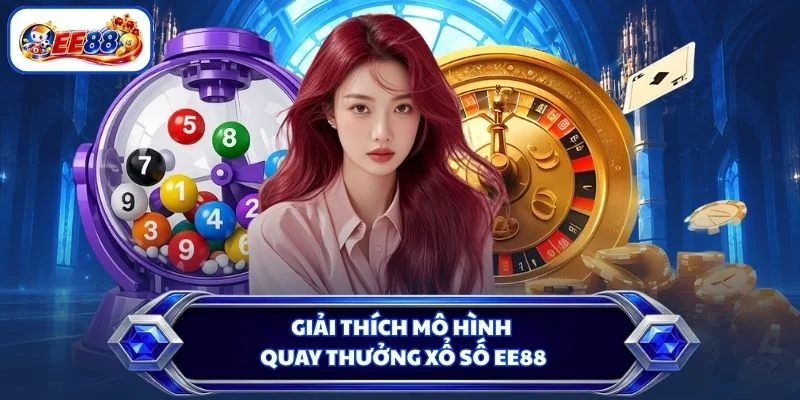 Giải thích mô hình quay thưởng xổ số EE88