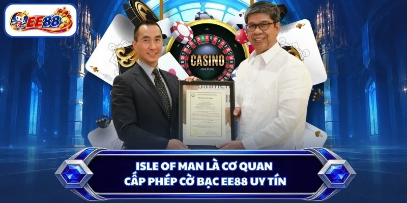 Isle of Man là cơ quan cấp phép cờ bạc EE88 uy tín
