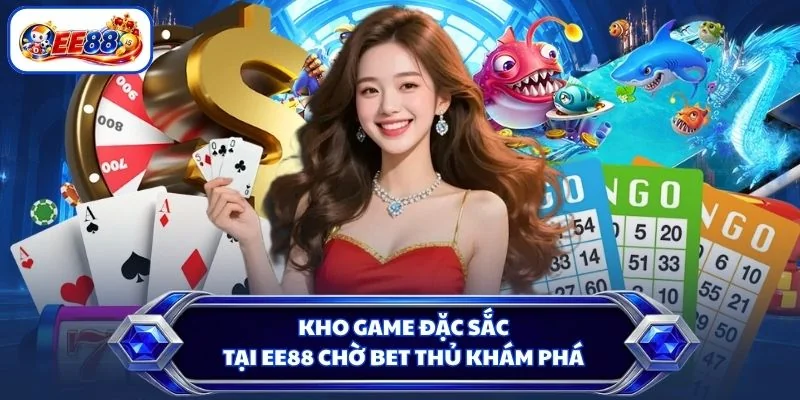 Kho game đặc sắc tại EE88 chờ bet thủ khám phá