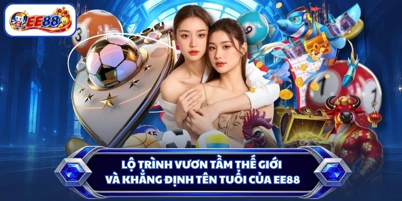 Lộ trình vươn tầm thế giới và khẳng định tên tuổi của EE88