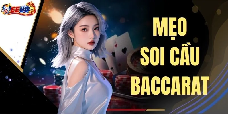 Mẹo Soi Cầu Baccarat: 5 Thủ Thuật Hốt Bạc Tại EE88
