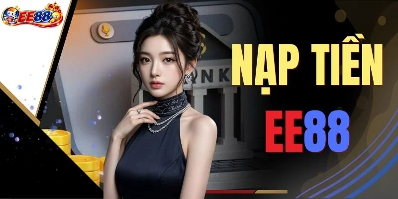 Nạp Tiền EE88: 3 Bước Thao Tác Nhanh Chuẩn Không Cần Chỉnh