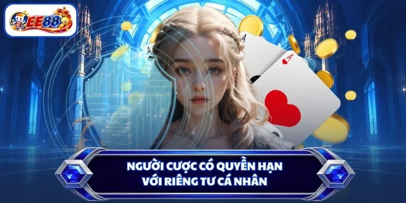 Người cược có quyền hạn với riêng tư cá nhân