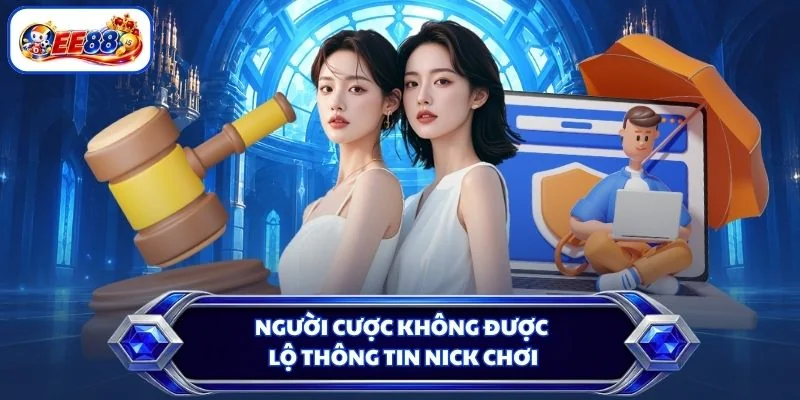 Người cược không được lộ thông tin nick chơi