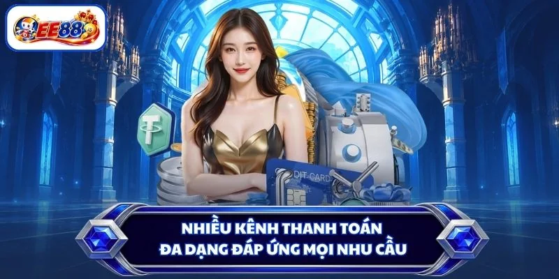 Nhiều kênh thanh toán đa dạng đáp ứng mọi nhu cầu