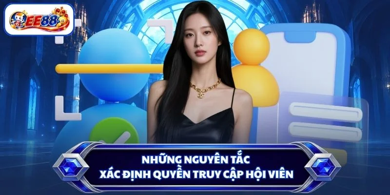 Những nguyên tắc xác định quyền truy cập hội viên