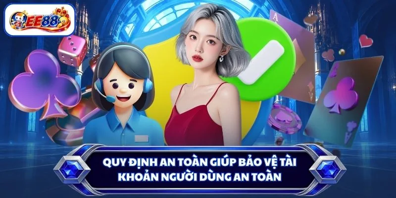 Quy định an toàn giúp bảo vệ tài khoản người dùng an toàn