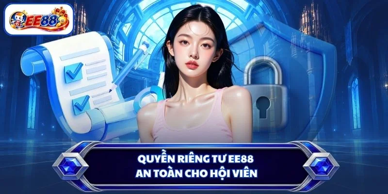 Quyền riêng tư EE88 an toàn cho hội viên