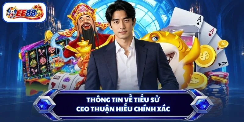 Thông tin về tiểu sử CEO Thuận Hiếu chính xác