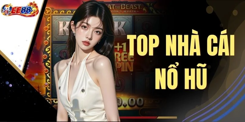 Top Nhà Cái Nổ Hũ - Tổng Hợp 4 Thương Hiệu Trả Thưởng Nhanh