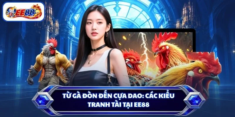 Từ gà đòn đến cựa dao: các kiểu tranh tài tại EE88