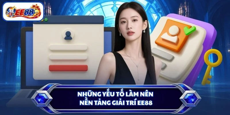 Những yếu tố làm nên nền tảng giải trí EE88